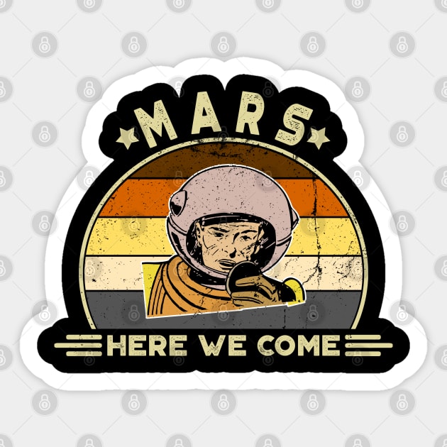 Mars, Here We Come!! Perfect Funny Space, Mars lovers and Astronauts Gift Idea, Distressed Retro Vintage Sticker by VanTees